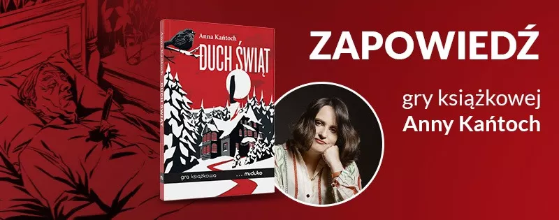 Gra książkowa Anny Kańtoch "Duch świąt" już niedługo! Premiera na wiosnę